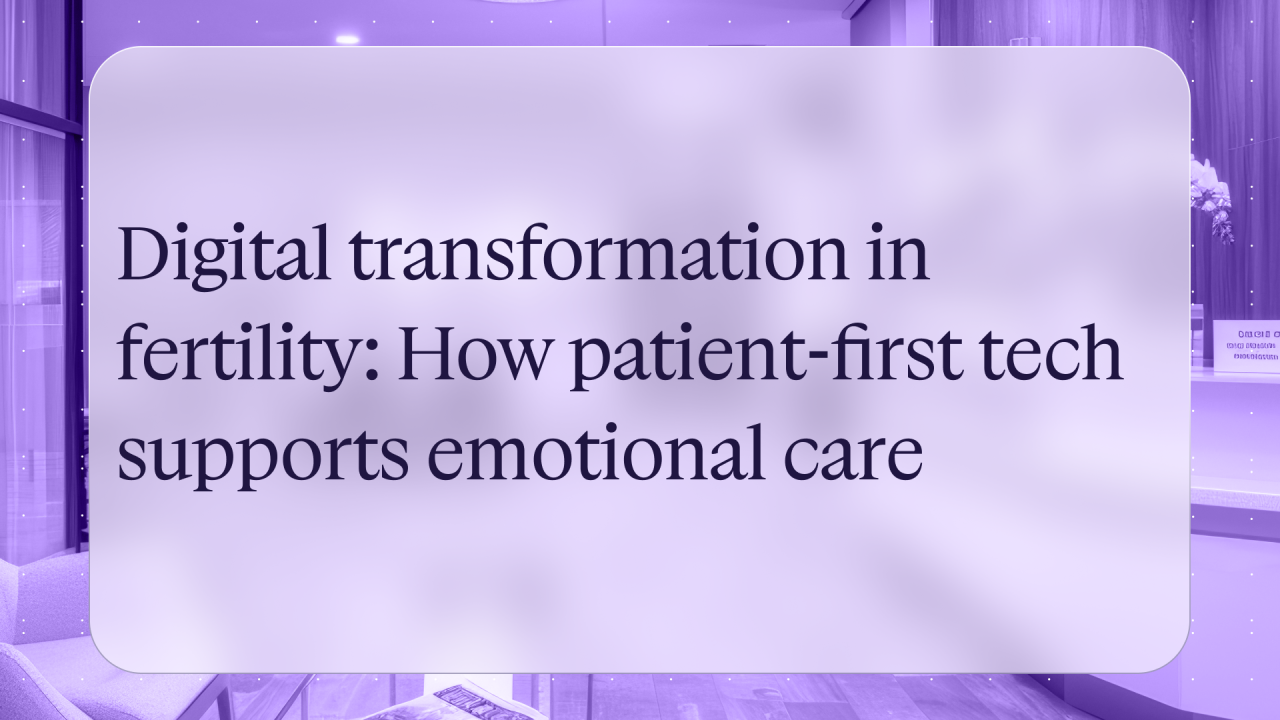Digital transformation in fertility: How patient-first tech supports ...