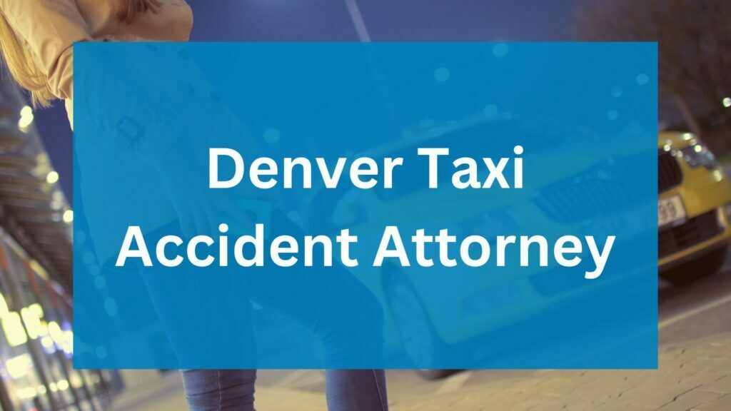 Denver Taxi Accident Attorney - Front Range Injury Attorneys